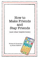 How to Make Friends and Stay Friends: (And Other Helpful Hints)