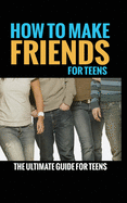How to Make Friends: The Ultimate Guide for Teens