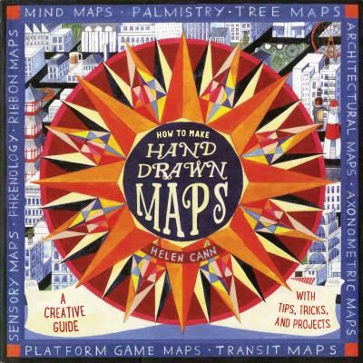 How to Make Hand-Drawn Maps: A Creative Guide with Tips, Tricks, and Projects - Cann, Helen