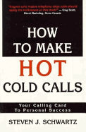 How to Make Hot Cold Calls: Your Calling Card to Personal Success