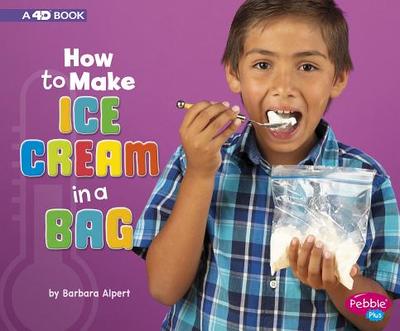 How to Make Ice Cream in a Bag: A 4D Book - Alpert, Barbara