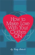 How to Make Love with Your Clothes on