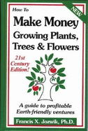 How to Make Money Growing Plants, Trees and Flowers: A Guide to Profitable Earth-Friendly Ventures