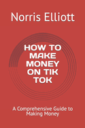 How to Make Money on Tik Tok: A Comprehensive Guide to Making Money