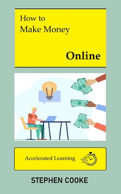 How to Make Money Online - Cooke, Stephen