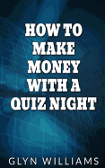 How to Make Money with a Quiz Night: How to Make Money Part Time as a Quiz Night Host