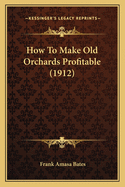 How to Make Old Orchards Profitable (1912)