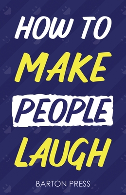 How to Make People Laugh - Press, Barton