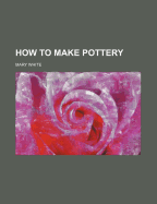 How to Make Pottery