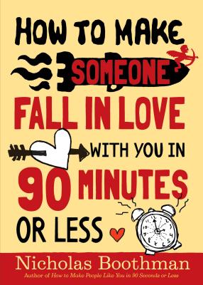 How to Make Someone Fall in Love with You in 90 Minutes or Less - Boothman, Nicholas