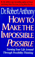 How to Make the Impossible Possible - Anthony, Robert, Dr.