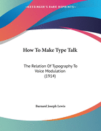 How To Make Type Talk: The Relation Of Typography To Voice Modulation (1914)