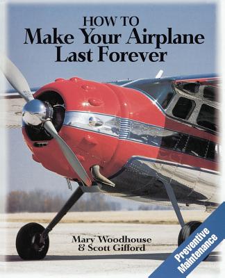 How to Make Your Airplane Last Forever - Woodhouse, Mary, and Gifford, Scott