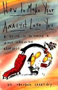 How to Make Your Analyst Love You: A Guide to Becoming a More Appealing Neurotic - Saretsky, Theodor