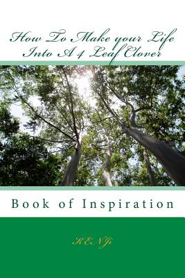 How To Make your Life Into A 4 Leaf Clover: Book of Inspiration - Kenji