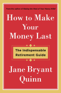 How to Make Your Money Last: The Indispensable Retirement Guide
