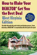 How to Make Your Realtor Get You the Best Deal, West Virginia Edition - Giddings, Marty, and Hughs, Michael, and Deshaies, Ken