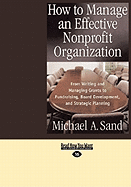 How to Manage an Effective Nonprofit Organization: From Writing and Managing Grants to Fundraising, Board Development, and Strategic Planning (Easyread Large Edition)