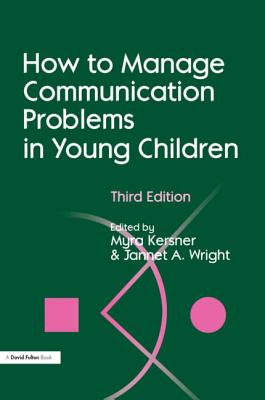 How to Manage Communication Problems in Young Children, Third Edition - Kersner, Myra (Editor), and Wright, Jannet A (Editor)