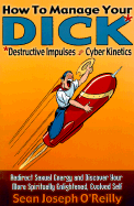 How to Manage Your Dick: Destructive Impulses Through Cyber Kinetics