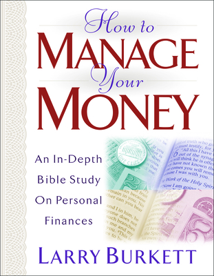 How to Manage Your Money: An In-Depth Bible Study on Personal Finances - Burkett, Larry