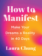 How to Manifest: Make Your Dreams a Reality in 40 Days - A Manifestation Book