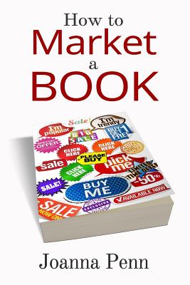 How to Market a Book - Penn, Joanna