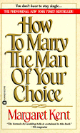 How to Marry the Man of Your Choice - Kent, Margaret