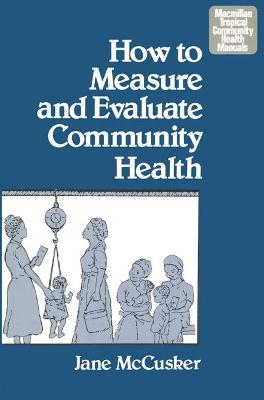 How To Measure And Evaluate Community Health - Grant, John, and Mccusker, Jane