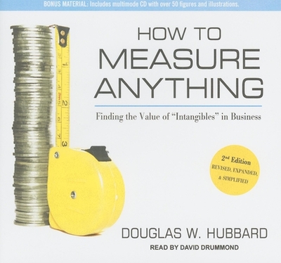 How to Measure Anything: Finding the Value of "intangibles" in Business - Hubbard, Douglas W, and Drummond, David (Narrator)