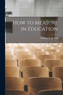 How to Measure in Education - McCall, William a