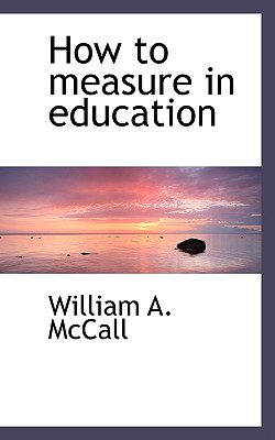 How to Measure in Education - McCall, William a