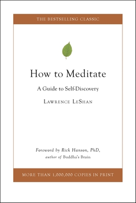 How to Meditate: A Guide to Self-Discovery - Hanson, Rick, PhD (Foreword by), and Leshan, Lawrence