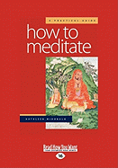 How to Meditate: A Practical Guide: Second Edition (Large Print 16pt)