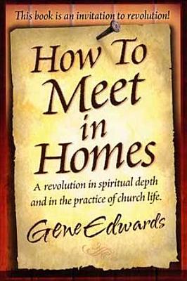 How to Meet in Homes - Edwards, Gene