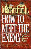How to Meet the Enemy: Arming Yourself for Spiritual Warfare - MacArthur, John F, Dr., Jr.