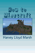 How to minecraft: Everything you need to know about minecraft