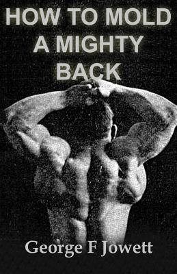 How to Mold a Mighty Back: (Original Version, Restored) - Jowett, George F
