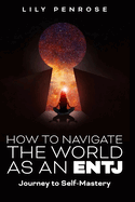 How to navigate the world as an ENTJ: Journey to self-mastery