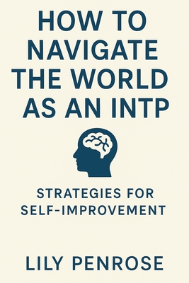 How to navigate the world as an INTP: Strategies for self-improvement - Penrose, Lily