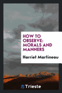 How to Observe: Morals and Manners