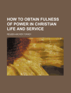 How to Obtain Fulness of Power in Christian Life and Service