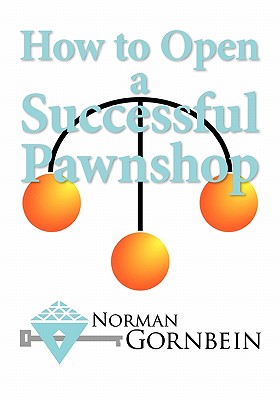 How to Open a Successful Pawnshop - Gornbein, Norman, and Harding, John (Editor), and Harding, May (Editor)