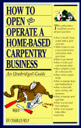 How to Open and Operate a Home-Based Carpentry Business: An Unabridged Guide