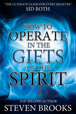 How to Operate in the Gifts of the Spirit - Brooks, Steven
