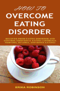 How to Overcome Eating Disorder: Recover from Eating Disorder and Control Emotional Eating (Anorexia Nervosa, Bulimia, and Binge Eating)