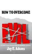 How to Overcome Evil Old Edition: A Practical Exposition of Romans 12:14-21