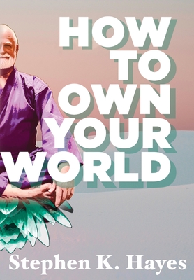 How To Own Your World - Hayes, Stephen K