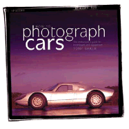 How to Photograph Cars: An Enthusiast's Guide to Equipment and Techniques - Baker, Tony, (Ca