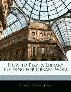 How to Plan a Library Building for Library Work